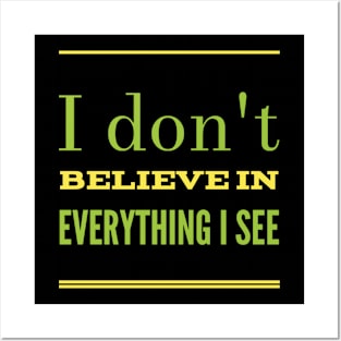 I don't believe in everything I see - Positive energy Posters and Art